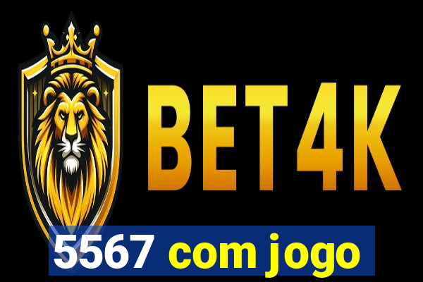 5567 com jogo